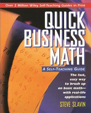 Quick Business Math: A Self-Teaching Guide by Steve Slavin