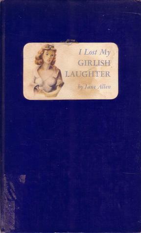 I Lost My Girlish Laughter by Jane Allen