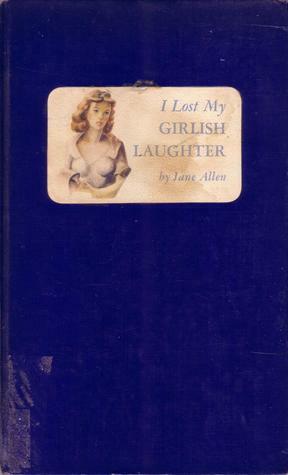 I Lost My Girlish Laughter by Jane Allen