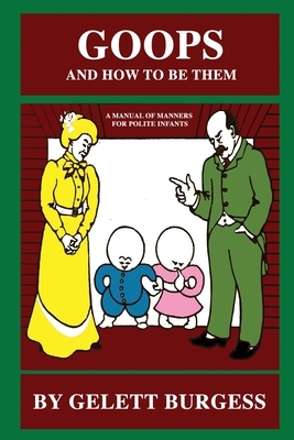 Goops and How to be Them: A Manual of Manners for Polite Infants by Gelett Burgess