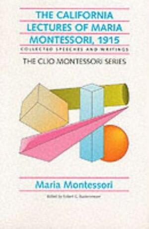 The California Lectures of Maria Montessori, 1915 by Maria Montessori