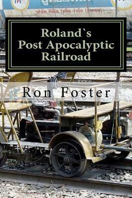 Rolands Post Apocalyptic Railroad by Ron Foster