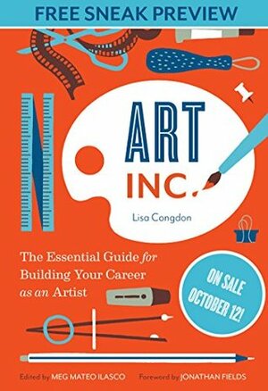 Art, Inc.: The Essential Guide for Building Your Career as an Artist by Meg Mateo Ilasco, Jonathan Fields, Lisa Congdon