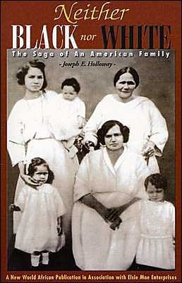 Neither Black Nor White: The Saga of an American Family by Joseph E. Holloway