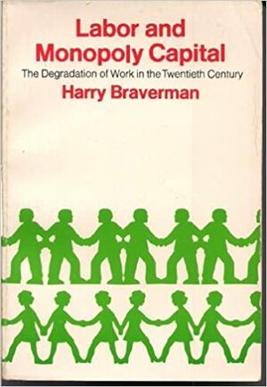 Labor and Monopoly Capital by Harry Braverman
