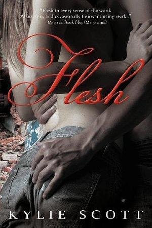 Flesh by Kylie Scott by Kylie Scott, Kylie Scott