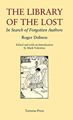 The Library of the Lost: In Search of Forgotten Authors by Mark Valentine, Roger Dobson, Javier Marías