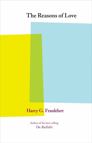 The Reasons of Love by Harry G. Frankfurt