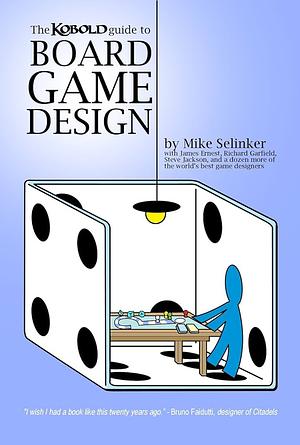 Kobold Guide to Board Game Design by James Ernest, Andrew Looney, Richard C. Levy, Richard Garfield, Mike Selinker, Rob Daviau, Dale Yu, Michelle Nephew, Jeff Tidball, Steve Jackson, Lisa Steenson