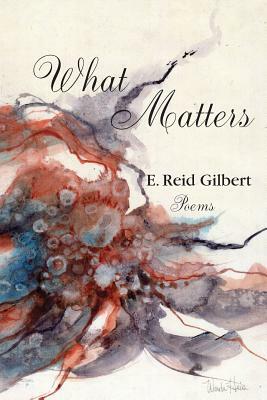 What Matters by Reid Gilbert