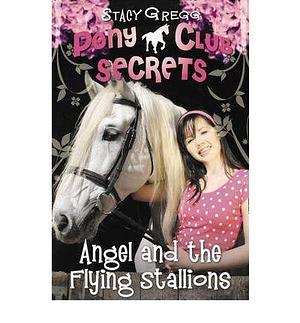 (Angel and the Flying Stallions) Author: Stacy Gregg published on by Stacy Gregg, Stacy Gregg