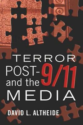 Terror Post 9/11 and the Media by David L. Altheide