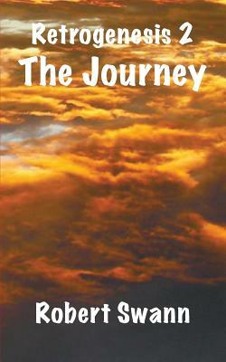 Retrogenesis 2: The Journey by Robert Swann