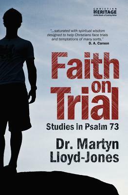 Faith on Trial: Studies in Psalm 73 by D. Martyn Lloyd-Jones