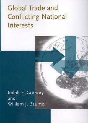 Global Trade and Conflicting National Interests by Ralph E. Gomory, William J. Baumol