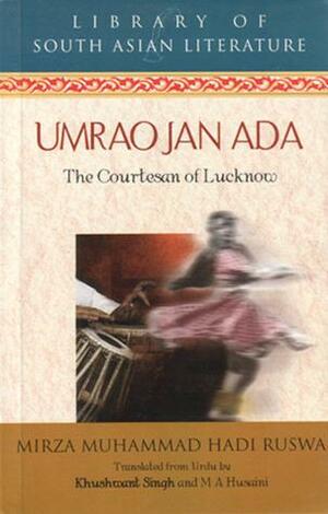 Umrao Jan Ada: The Courtesan of Lucknow by Mirza Mohammad Hadi Ruswa