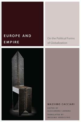 Europe and Empire: On the Political Forms of Globalization by Massimo Cacciari