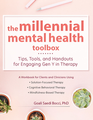 The Millennial Mental Health Toolbox: Tips, Tools, and Handouts for Engaging Gen Y in Therapy by Goali Saedi Bocci