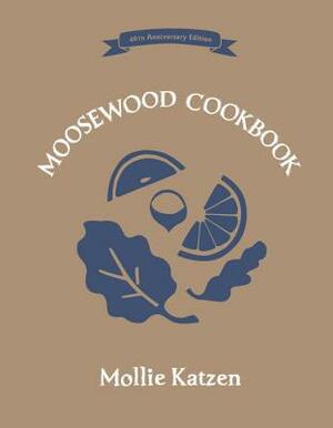 The Moosewood Cookbook: 40th Anniversary Edition by Mollie Katzen