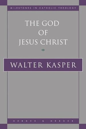 The God of Jesus Christ by Walter Kasper