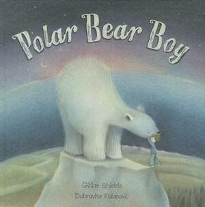 Polar Bear Boy by Dubravka Kolanovic, Gillian Shields