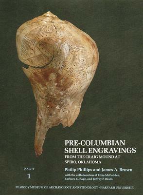 Pre-Columbian Shell Engravings, Part 1: From the Craig Mound at Spiro, Oklahoma by Philip Phillips, James A. Brown