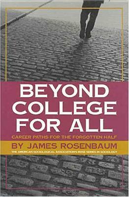Beyond College for All: Career Paths for the Forgotten Half by James E. Rosenbaum