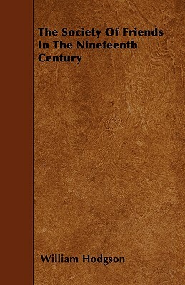 The Society Of Friends In The Nineteenth Century by William Hodgson