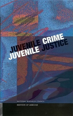 Juvenile Crime, Juvenile Justice by Commission on Behavioral and Social Scie, Institute of Medicine, National Research Council