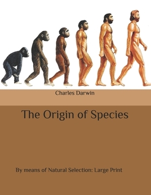 The Origin of Species: By means of Natural Selection: Large Print by Charles Darwin