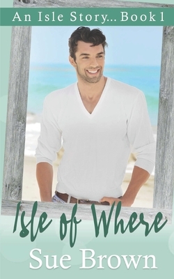 Isle of Where: a gay holiday romance by Sue Brown