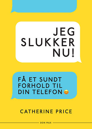 Jeg slukker nu! - få et sundt forhold til din telefon by Catherine Price