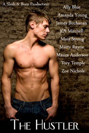 The Hustler by Tory Temple, K.A. Mitchell, Marty Rayne, Ally Blue, Amanda Young, James Buchanan, Zoe Nichols, Maura Anderson, Maia Strong