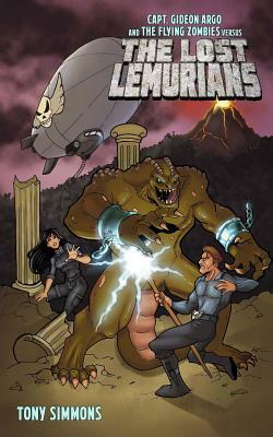 Capt. Gideon Argo and The Flying Zombies vs. THE LOST LEMURIANS by Tony Simmons