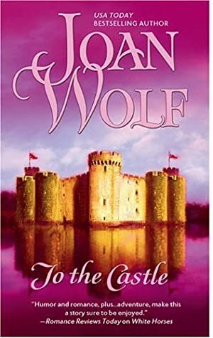 To the Castle by Joan Wolf
