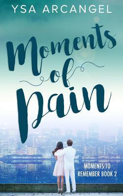 Moments of Pain by Ysa Arcangel