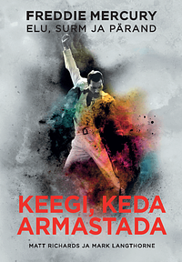 Keegi, keda armastada: Freddie Mercury elu, surm ja pärand by Matt Richards