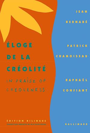 Eloge de la Créolité / In Praise of Creoleness by Patrick Chamoiseau, Jean Bernabé, Raphaël Confiant