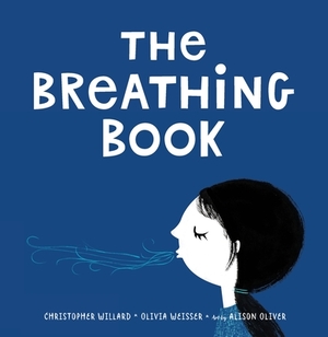 The Breathing Book by Christopher Willard, Olivia Weisser, Alison Oliver