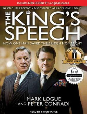 The King's Speech: How One Man Saved the British Monarchy by Mark Logue, Peter Conradi