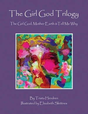 The Girl God Trilogy: The Girl God / Mother Earth / Tell Me Why by Trista Hendren