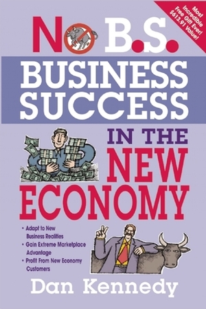 No B.S. Business Success In The New Economy by Dan S. Kennedy