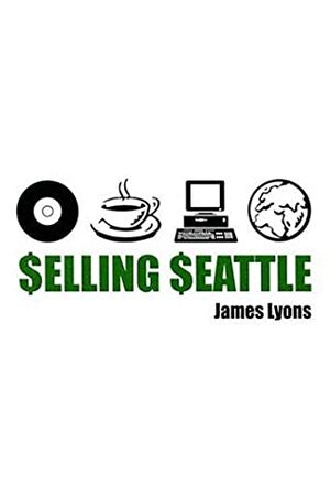 Selling Seattle: Representing Contemporary Urban America by James Lyons