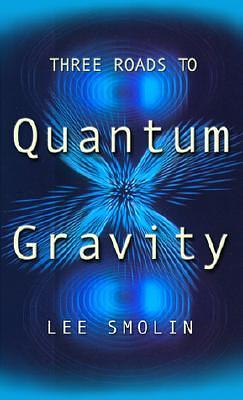 Three Roads To Quantum Gravity by Lee Smolin