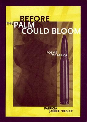 Before the Palm Could Bloom: Poems of Africa by Patricia Jabbeh Wesley