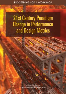 21st Century Paradigm Change in Performance and Design Metrics: Proceedings of a Workshop by Division on Engineering and Physical Sci, National Academies of Sciences Engineeri, National Materials and Manufacturing Boa