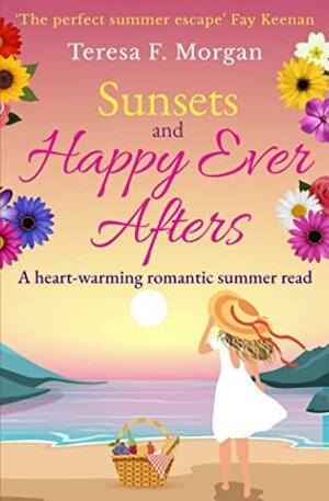 Sunsets and Happy Ever Afters: A heart-warming romantic summer read by Teresa F. Morgan