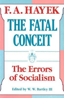 The Fatal Conceit, Volume 1: The Errors of Socialism by F.A. Hayek
