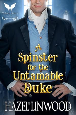 A Spinster for the Untamable Duke by Hazel Linwood