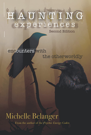 Haunting Experiences: Encounters with the Otherworldly by Michelle Belanger